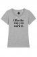 T-shirt femme - I like the way you work it